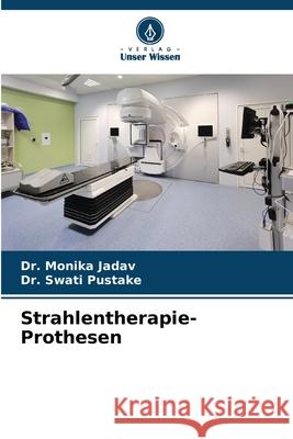Strahlentherapie-Prothesen Jadav, Dr. Monika, Pustake, Dr. Swati 9786209203060 Verlag Unser Wissen - książka