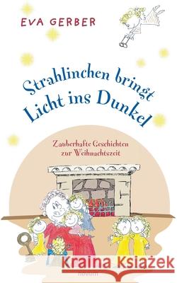 Strahlinchen bringt Licht ins Dunkel: Zauberhafte Geschichten zur Weihnachtszeit Eva Gerber 9783991078609 Novum Pro - książka