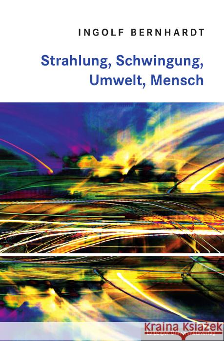 Strahlung, Schwingung, Umwelt, Mensch Bernhardt, Ingolf 9783960234135 Leipziger Universitätsverlag - książka