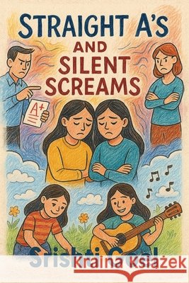 Straight A's and Silent Screams Goel, Srishti 9798266802469 Independently Published - książka