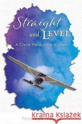 Straight and Level: A Claire Hardcastle Mystery Penelope Haines 9780473551377 Penelope Haines - książka