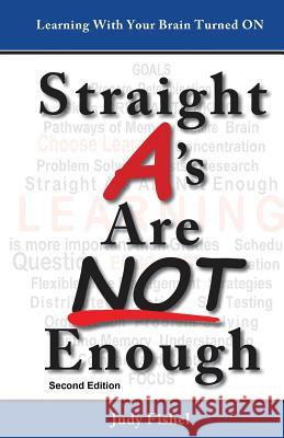 Straight A's Are Not Enough: Learning With Your Brain Turned On Judy Fishel 9780990611226 Flying Heron Books - książka