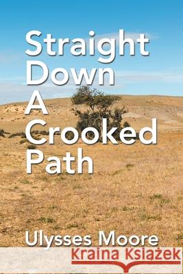 Straight Down a Crooked Path Ulysses Moore 9781664121812 Xlibris Us - książka