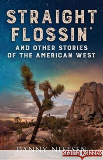 Straight Flossin' and Other Stories of the American West Danny Nielsen, Sunny Sawyer, Jennifer Crittenden 9781950835034 Whistling Rabbit Press - książka