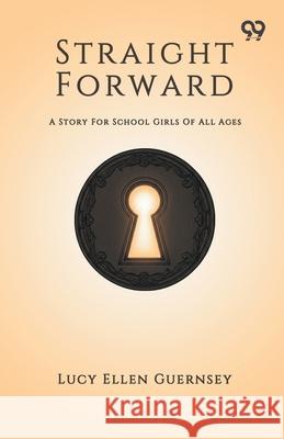 Straight Forward A Story For School Girls Of All Ages Lucy Ellen Guernsey 9789373402420 Double 9 Books - książka