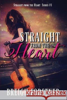 Straight from the Heart Breigh Forstner 9781536986204 Createspace Independent Publishing Platform - książka