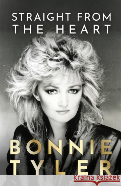 Straight from the Heart: BONNIE TYLER'S AUTOBIOGRAPHY Tyler, Bonnie 9781399726290 Hodder & Stoughton - książka