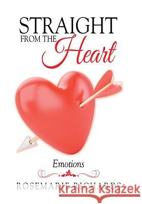 Straight from the Heart: Emotions Rosemarie Richards 9781514468654 Xlibris - książka