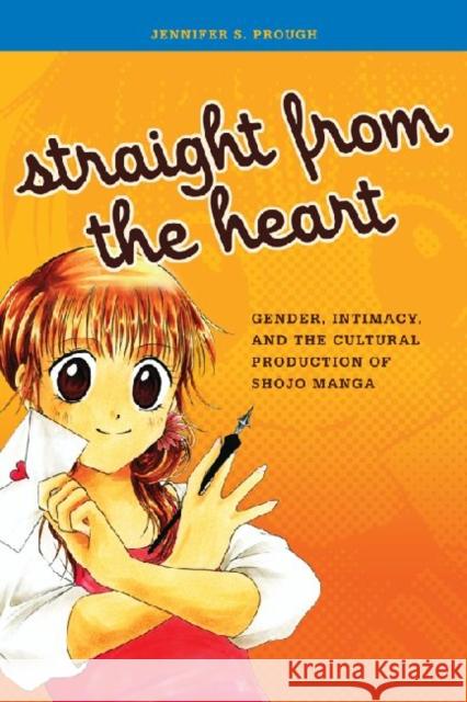 Straight from the Heart: Gender, Intimacy, and the Cultural Production of Shojo Manga Prough, Jennifer S. 9780824835286 University of Hawaii Press - książka