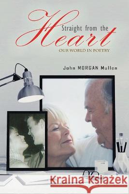 Straight from the Heart: Our World in Poetry John Morgan Mullen 9781545755648 Ebooks2go Inc - książka
