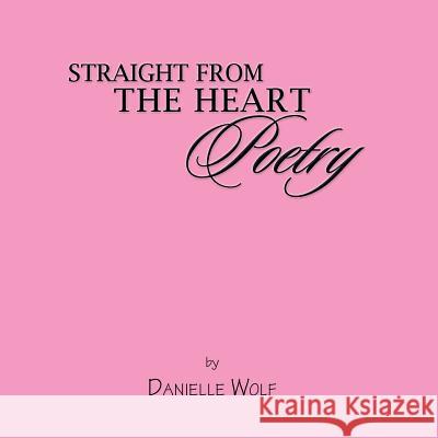 Straight from the Heart Poetry Danielle Wolf N 9781483665184 Xlibris Corporation - książka