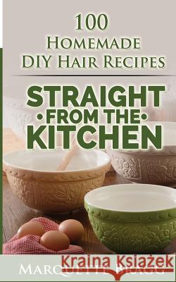 Straight from the Kitchen: Homemade DIY Hair Recipes Marquette Bragg 9781507629932 Createspace - książka