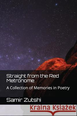 Straight from the Red Metronome: A Collection of Memories in Poetry Samir Zutshi 9781549810893 Independently Published - książka