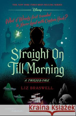 Straight on Till Morning: A Twisted Tale Liz Braswell 9781484781302 Disney-Hyperion - książka