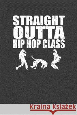 Straight Outta Hip Hop Class: Dance Troupe Music Lover Gift Frozen Cactus Designs 9781086224177 Independently Published - książka