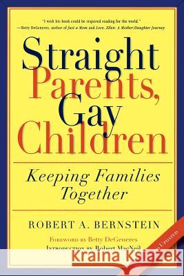 Straight Parents, Gay Children: Keeping Families Together Robert Bernstein Betty DeGeneres Robert MacNeil 9781560254522 Thunder's Mouth Press - książka