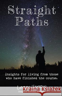 Straight Paths: Insights for living from those who have finished the course Loren Hardin 9781545618684 Xulon Press - książka