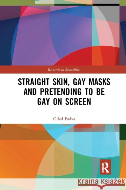 Straight Skin, Gay Masks and Pretending to be Gay on Screen Padva, Gilad 9781032336220 Routledge - książka