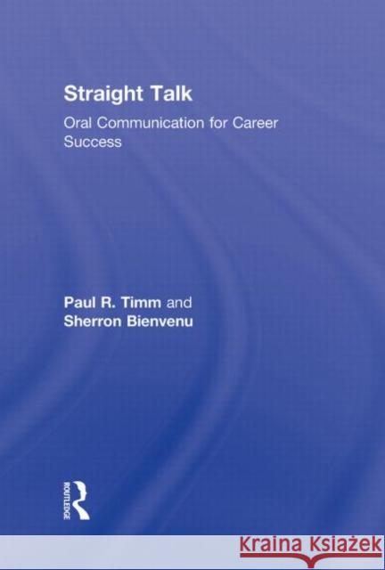 Straight Talk : Oral Communication for Career Success Paul R. Timm Sherron Bienvenu  9780415802321 Taylor & Francis - książka