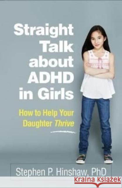 Straight Talk about ADHD in Girls: How to Help Your Daughter Thrive Stephen P. Hinshaw 9781462547517 Guilford Publications - książka