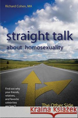 Straight Talk About Homosexuality: The Other Side of Tolerance Cohen, Richard 9780963705891 Path - książka