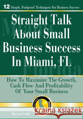 Straight Talk About Small Business Success in Miami, FL Todd Cpa, Mayumi 9781535174114 Createspace Independent Publishing Platform - książka