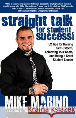 Straight Talk for Student Success: 52 Tips for Raising Self-Esteem, Achieving Your Goals, and Being a Great Student Leader Mike M. Marino 9781505638257 Createspace Independent Publishing Platform - książka