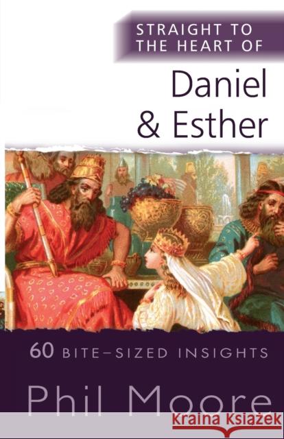 Straight to the Heart of Daniel and Esther: 60 Bite-Sized Insights Phil Moore 9780857219787 SPCK Publishing - książka