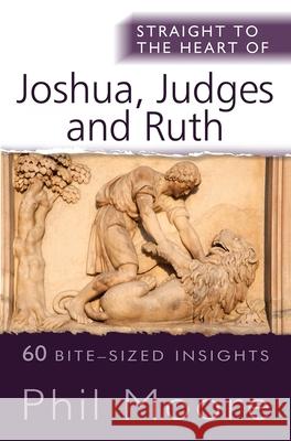 Straight to the Heart of Joshua, Judges and Ruth: 60 Bite-Sized Insights Moore, Phil 9780857218933 Straight to the Heart series - książka