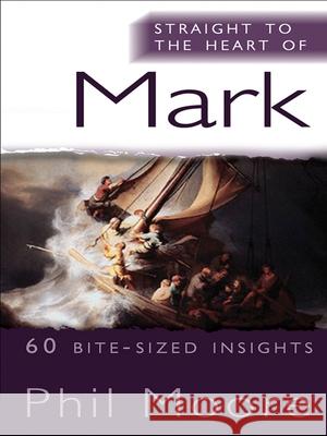 Straight to the Heart of Mark: 60 bite-sized insights Phil Moore 9780857216427 SPCK Publishing - książka