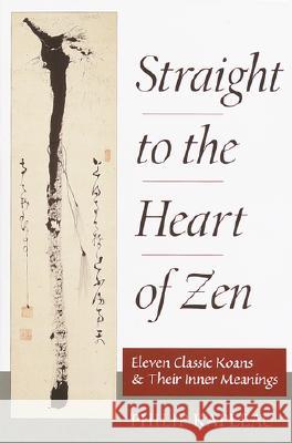 Straight to the Heart of Zen: Eleven Classic Koans and Their Innner Meanings Philip Kapleau 9781570625930 Shambhala Publications - książka