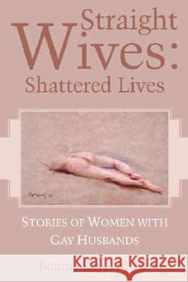 Straight Wives: Shattered Lives M. Ed Bonnie Kaye 9781605855677 Bonnie Kaye Services - książka