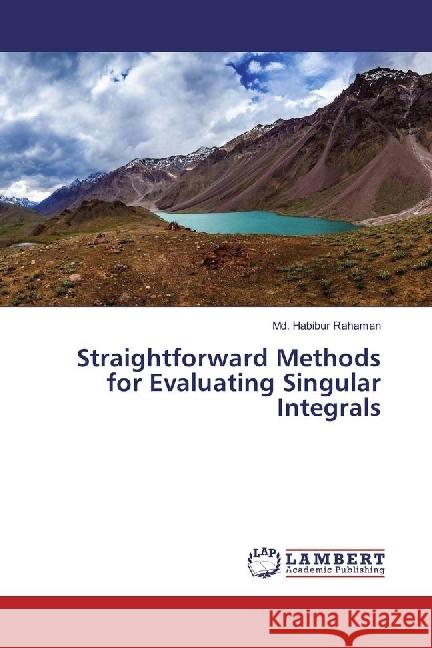 Straightforward Methods for Evaluating Singular Integrals Rahaman, Md. Habibur 9783659915109 LAP Lambert Academic Publishing - książka