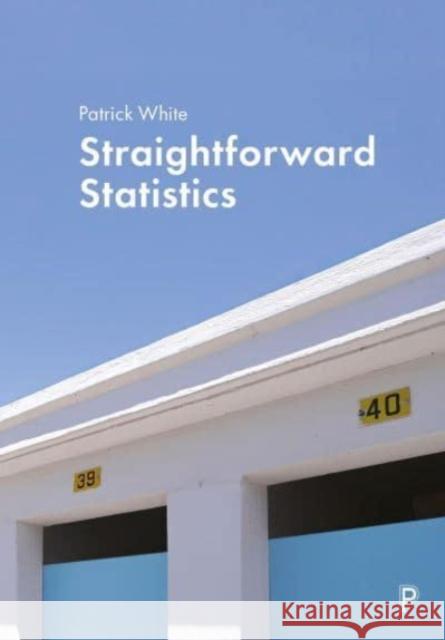 Straightforward Statistics Patrick (University of Leicester) White 9781447363255 Bristol University Press - książka