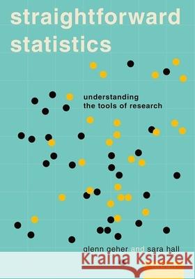 Straightforward Statistics: Understanding the Tools of Research Glenn Geher Sara Hall 9780190276959 Oxford University Press, USA - książka