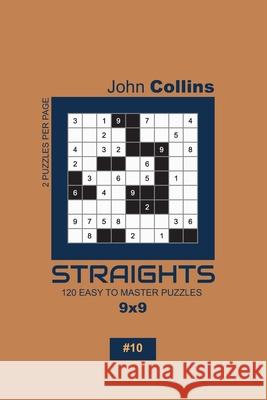 Straights - 120 Easy To Master Puzzles 9x9 - 10 John Collins 9781654085421 Independently Published - książka