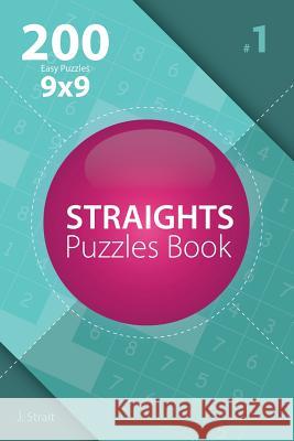 Straights - 200 Easy Puzzles 9x9 (Volume 1) J. Strait 9781982072872 Createspace Independent Publishing Platform - książka