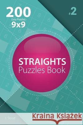 Straights - 200 Easy Puzzles 9x9 (Volume 2) J. Strait 9781982072919 Createspace Independent Publishing Platform - książka