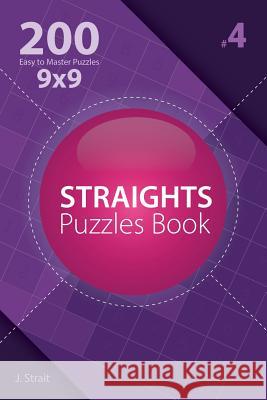 Straights - 200 Easy to Master Puzzles 9x9 (Volume 4) J. Strait 9781982072742 Createspace Independent Publishing Platform - książka