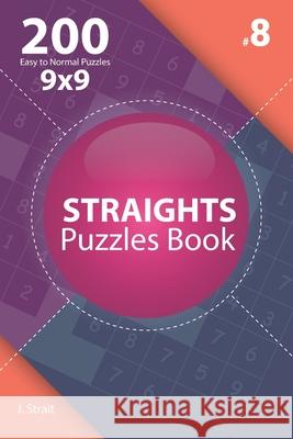 Straights - 200 Easy to Normal Puzzles 9x9 (Volume 8) J. Strait 9781706384960 Independently Published - książka