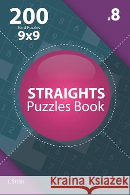 Straights - 200 Hard Puzzles 9x9 (Volume 8) J. Strait 9781706383024 Independently Published - książka