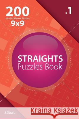 Straights - 200 Hard to Master Puzzles 9x9 (Volume 1) J. Strait 9781982072605 Createspace Independent Publishing Platform - książka