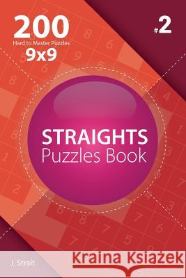 Straights - 200 Hard to Master Puzzles 9x9 (Volume 2) J. Strait 9781982072643 Createspace Independent Publishing Platform - książka