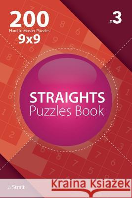 Straights - 200 Hard to Master Puzzles 9x9 (Volume 3) J. Strait 9781982072650 Createspace Independent Publishing Platform - książka