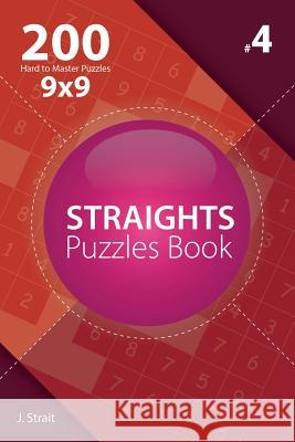 Straights - 200 Hard to Master Puzzles 9x9 (Volume 4) J. Strait 9781982072674 Createspace Independent Publishing Platform - książka