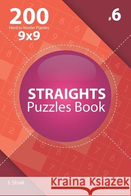 Straights - 200 Hard to Master Puzzles 9x9 (Volume 6) J. Strait 9781706064855 Independently Published - książka