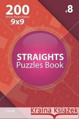 Straights - 200 Hard to Master Puzzles 9x9 (Volume 8) J. Strait 9781706386759 Independently Published - książka