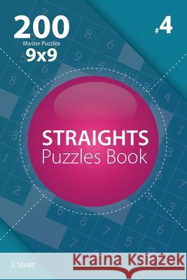 Straights - 200 Master Puzzles 9x9 (Volume 4) J. Strait 9781982073893 Createspace Independent Publishing Platform - książka