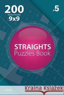 Straights - 200 Master Puzzles 9x9 (Volume 5) J. Strait 9781982073909 Createspace Independent Publishing Platform - książka