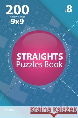 Straights - 200 Master Puzzles 9x9 (Volume 8) J. Strait 9781706383970 Independently Published - książka